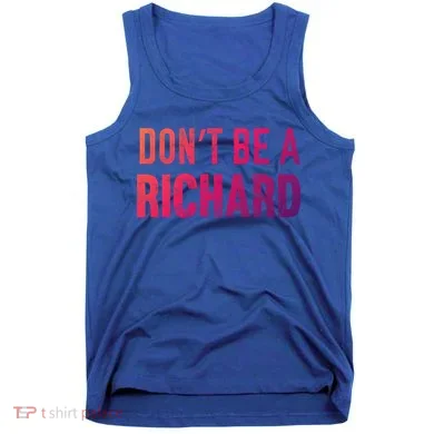 Funny DonT Be A Richard Distressed Gift Tank Top