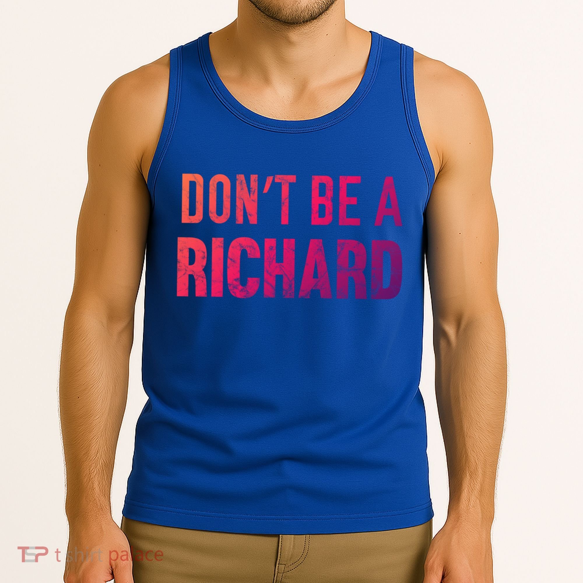 Funny DonT Be A Richard Distressed Gift Tank Top
