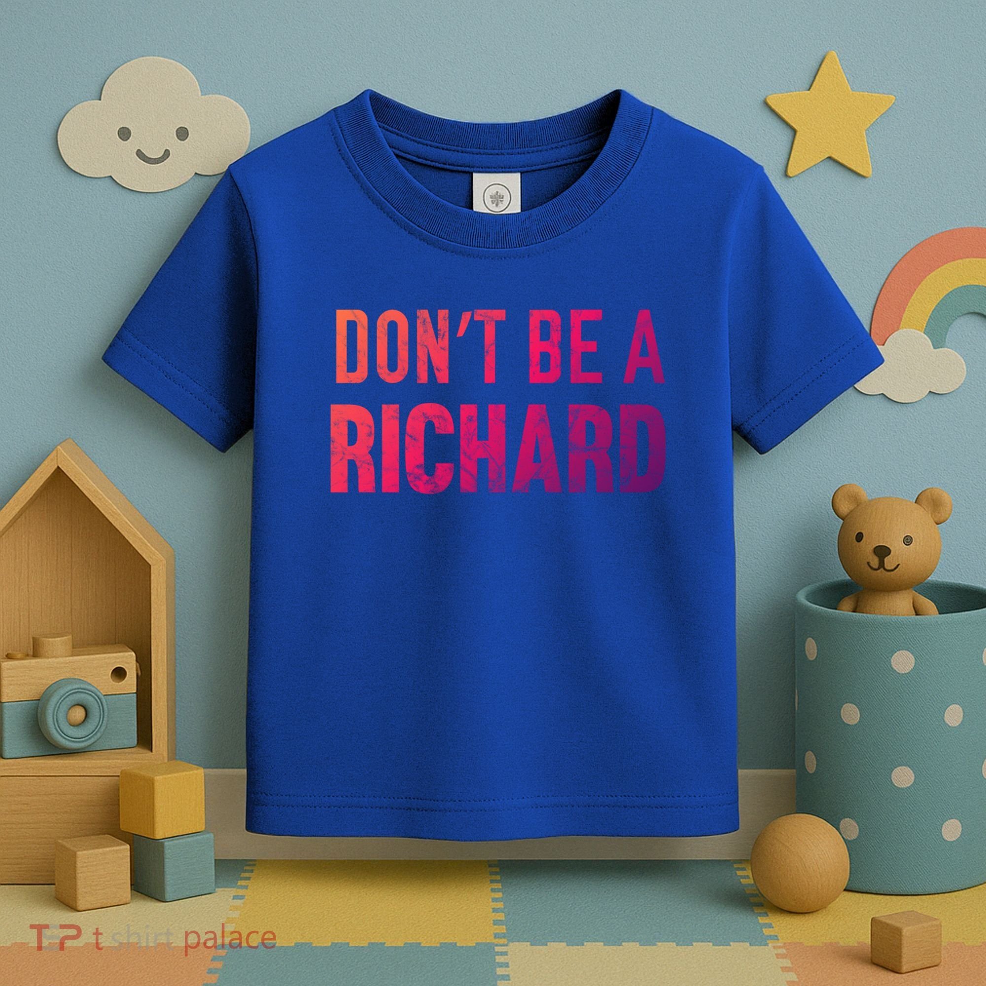 Funny DonT Be A Richard Distressed Gift Toddler T-Shirt