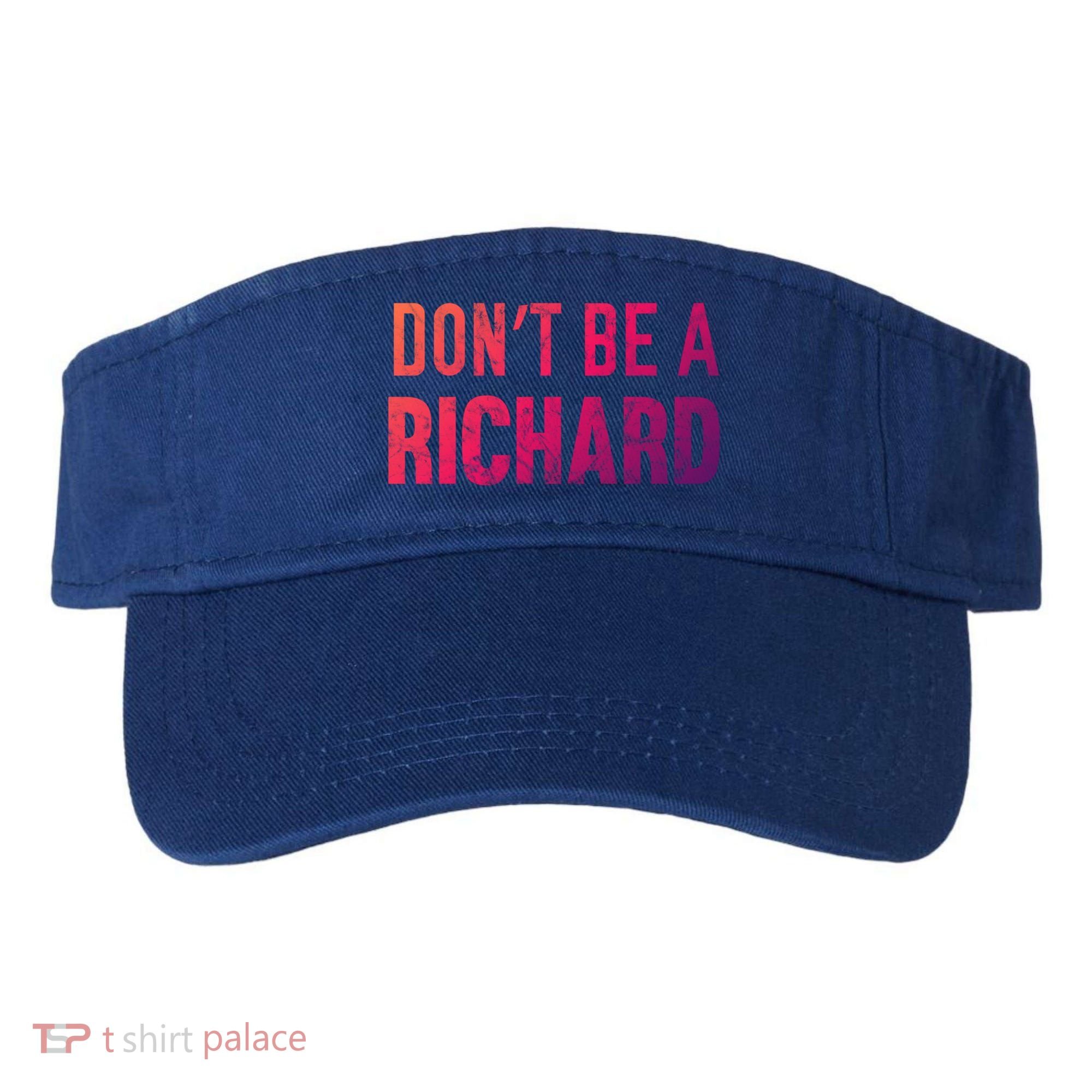 Funny DonT Be A Richard Distressed Gift Visor