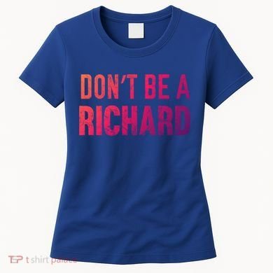 Funny DonT Be A Richard Distressed Gift Women's T-Shirt