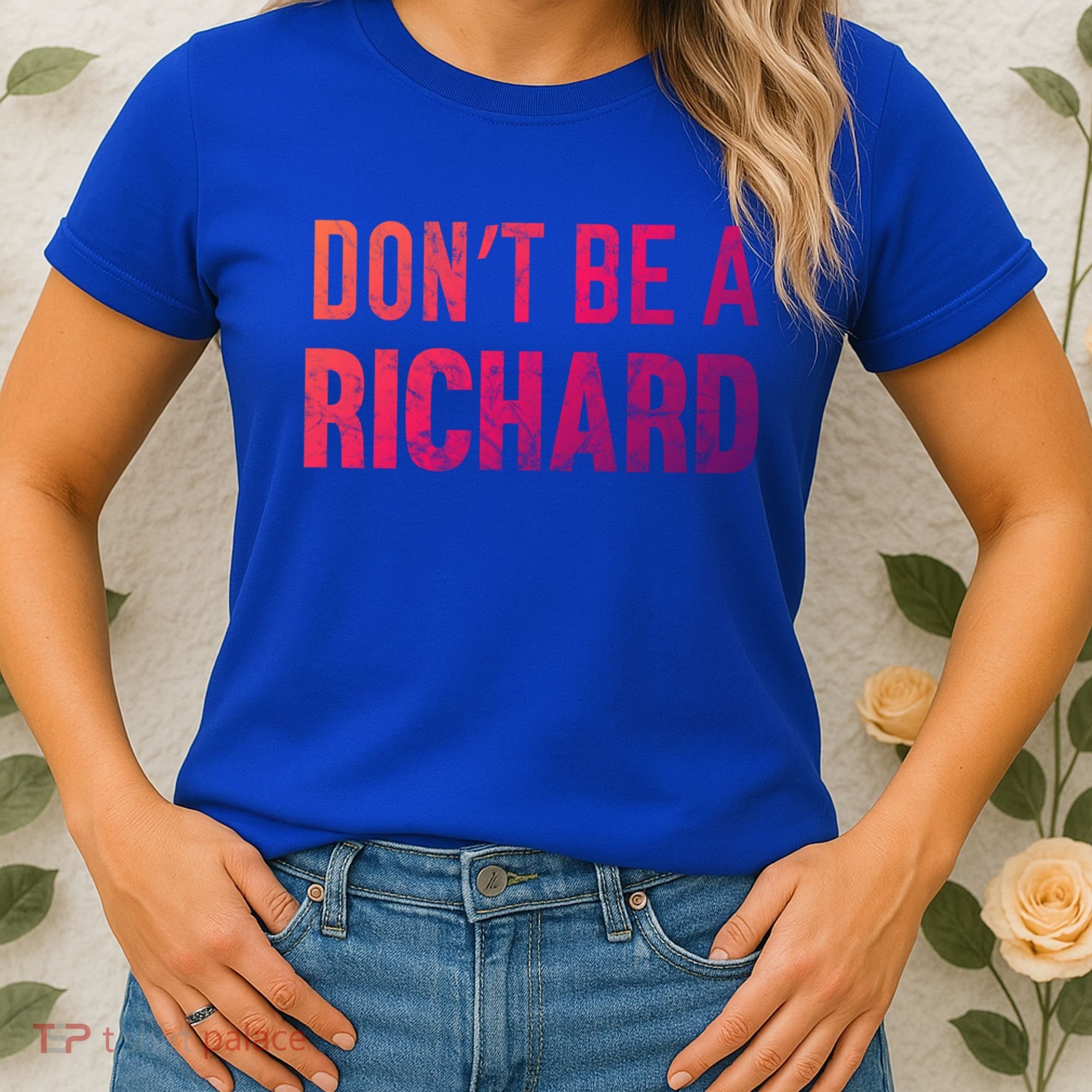 Funny DonT Be A Richard Distressed Gift Women's T-Shirt