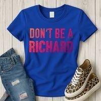 Funny DonT Be A Richard Distressed Gift Women's T-Shirt thumb 3