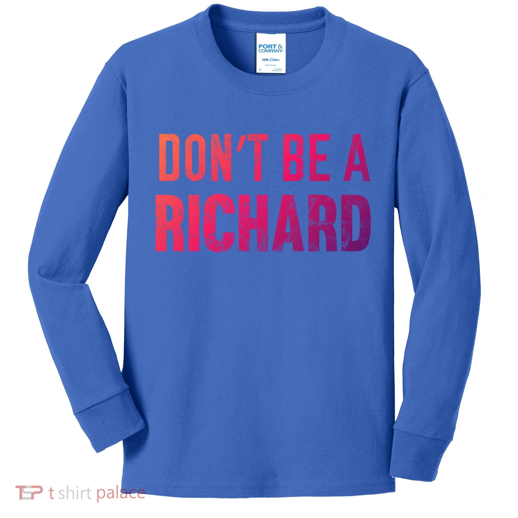 Funny DonT Be A Richard Distressed Gift Kids Long Sleeve Shirt