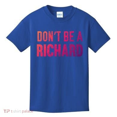 Funny DonT Be A Richard Distressed Gift Kids T-Shirt