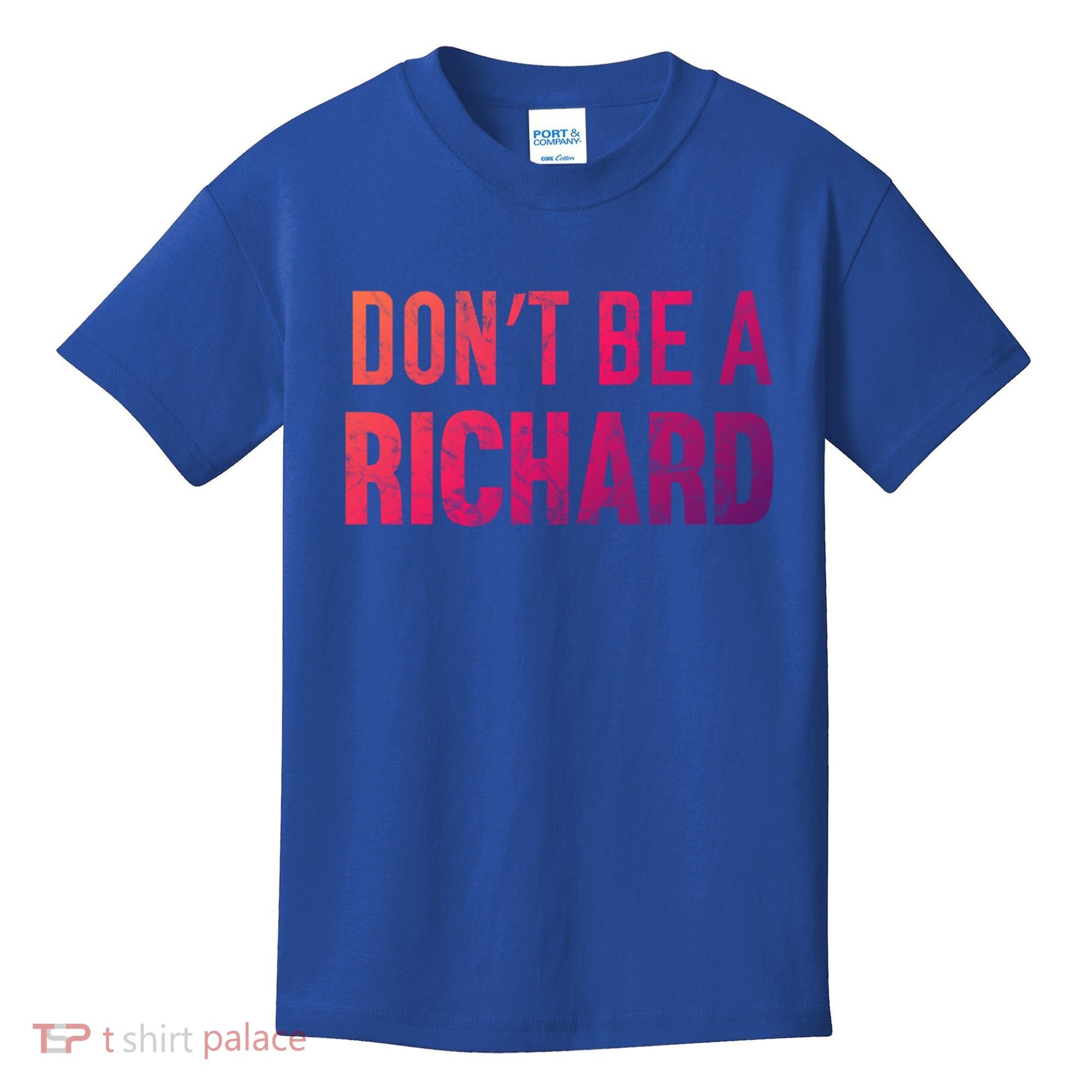 Funny DonT Be A Richard Distressed Gift Kids T-Shirt