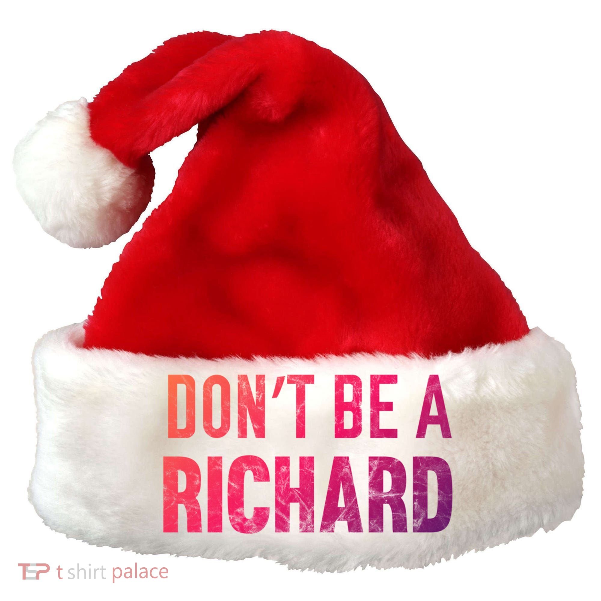 Funny DonT Be A Richard Distressed Gift Santa Hat