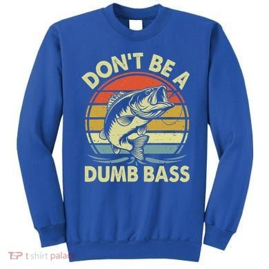 Fishing DonT Be Dumb Bass Sweatshirt