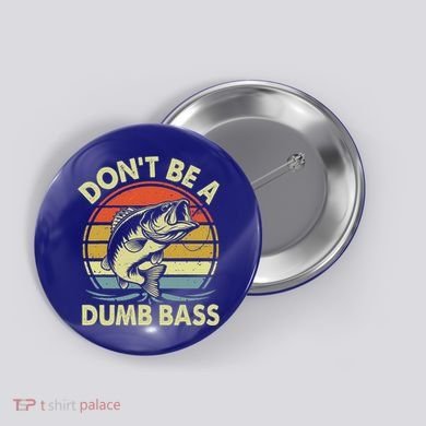 Fishing DonT Be Dumb Bass Button
