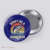 Fishing DonT Be Dumb Bass Button thumb 0