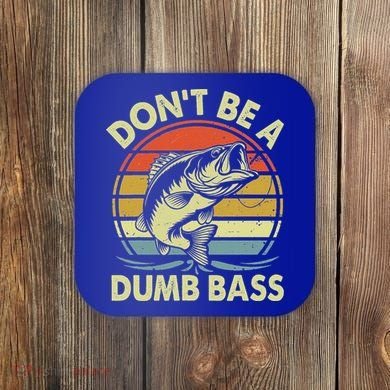 Fishing DonT Be Dumb Bass Coaster