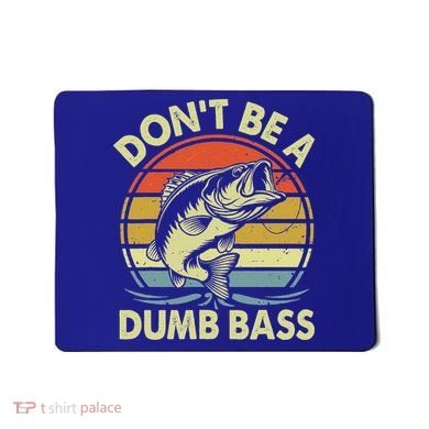 Fishing DonT Be Dumb Bass Mousepad