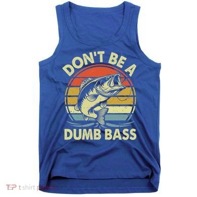 Fishing DonT Be Dumb Bass Tank Top