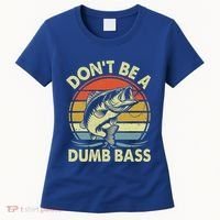 Fishing DonT Be Dumb Bass Women's T-Shirt thumb 0
