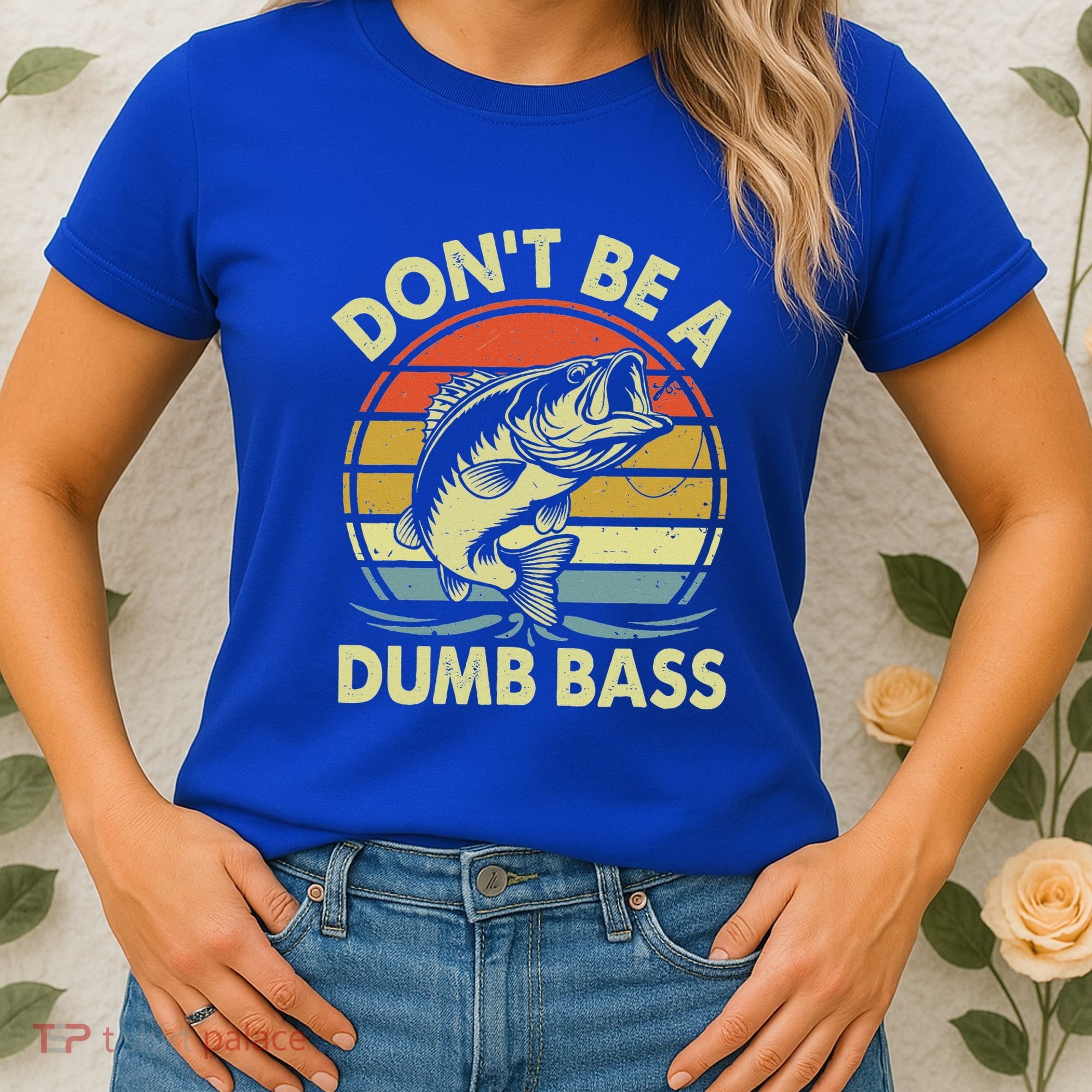 Fishing DonT Be Dumb Bass Women's T-Shirt