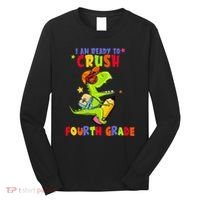 First Day Back To School N I Am Ready To Crush Fourth Grade Long Sleeve Shirt thumb 0