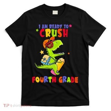 First Day Back To School N I Am Ready To Crush Fourth Grade T-Shirt