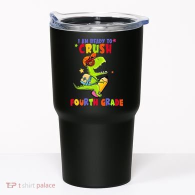 First Day Back To School N I Am Ready To Crush Fourth Grade Tumbler