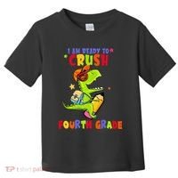 First Day Back To School N I Am Ready To Crush Fourth Grade Toddler T-Shirt thumb 0