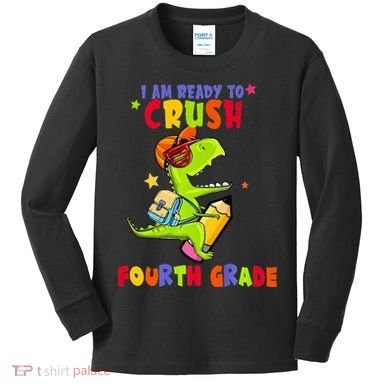 First Day Back To School N I Am Ready To Crush Fourth Grade Kids Long Sleeve Shirt