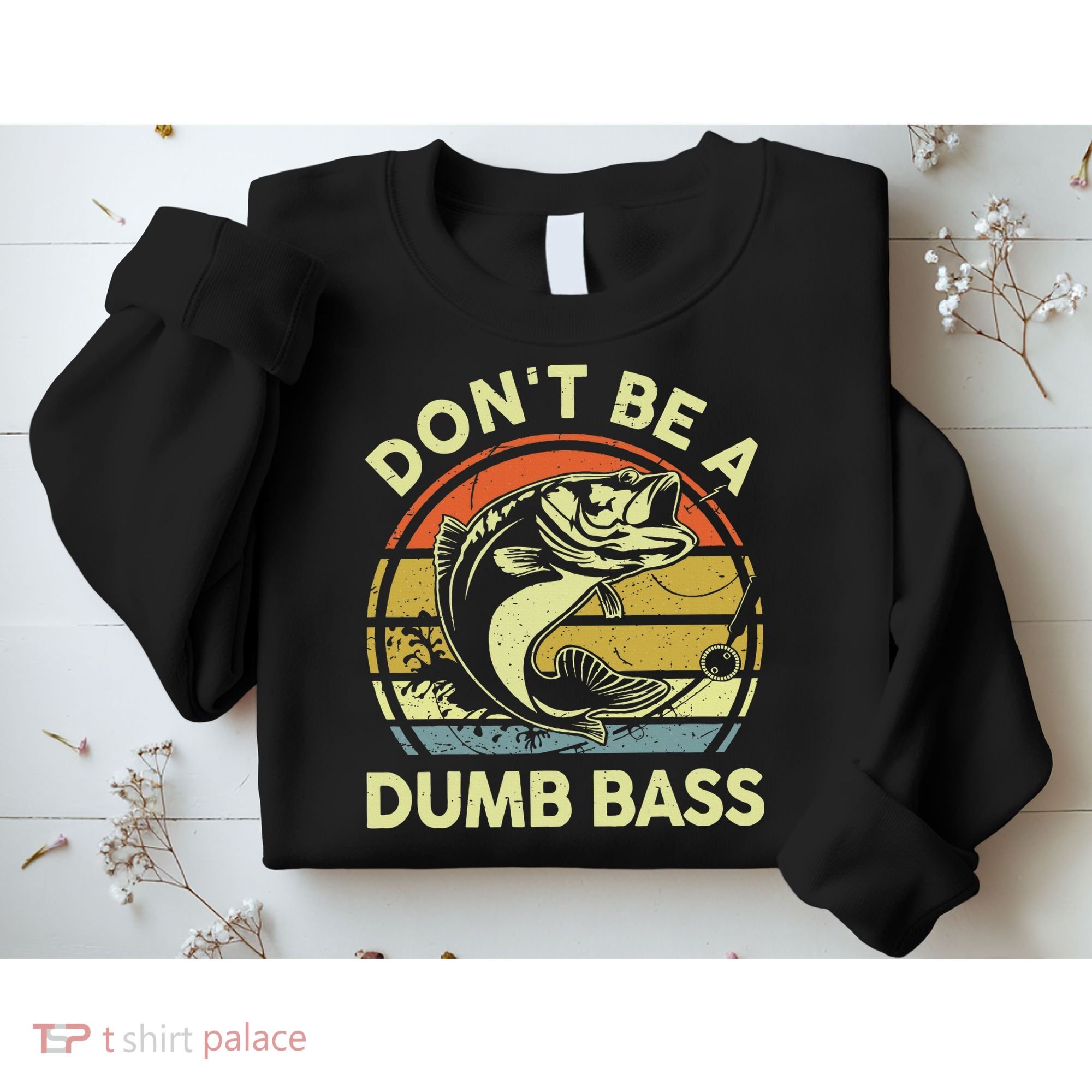 Funny Dont Be Dumb Bass Fish Dad Fishing Sweatshirt