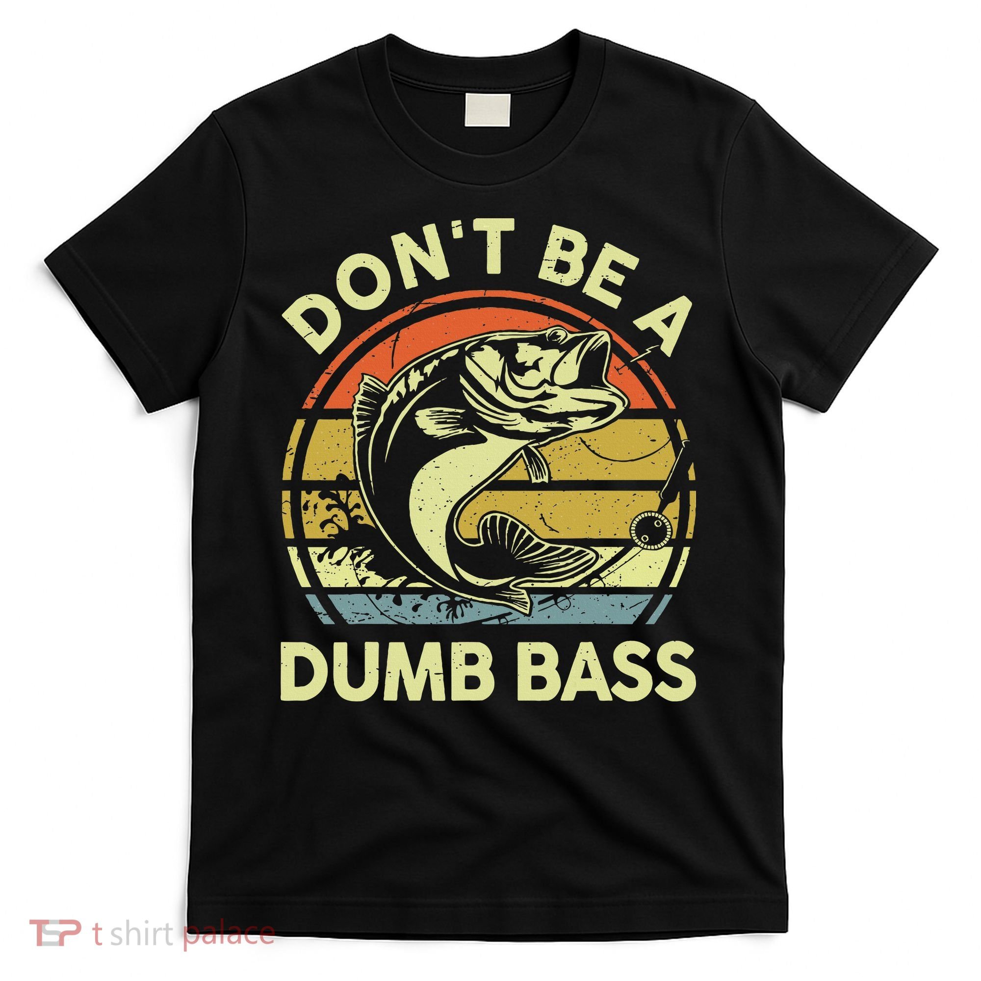 Funny Dont Be Dumb Bass Fish Dad Fishing T-Shirt