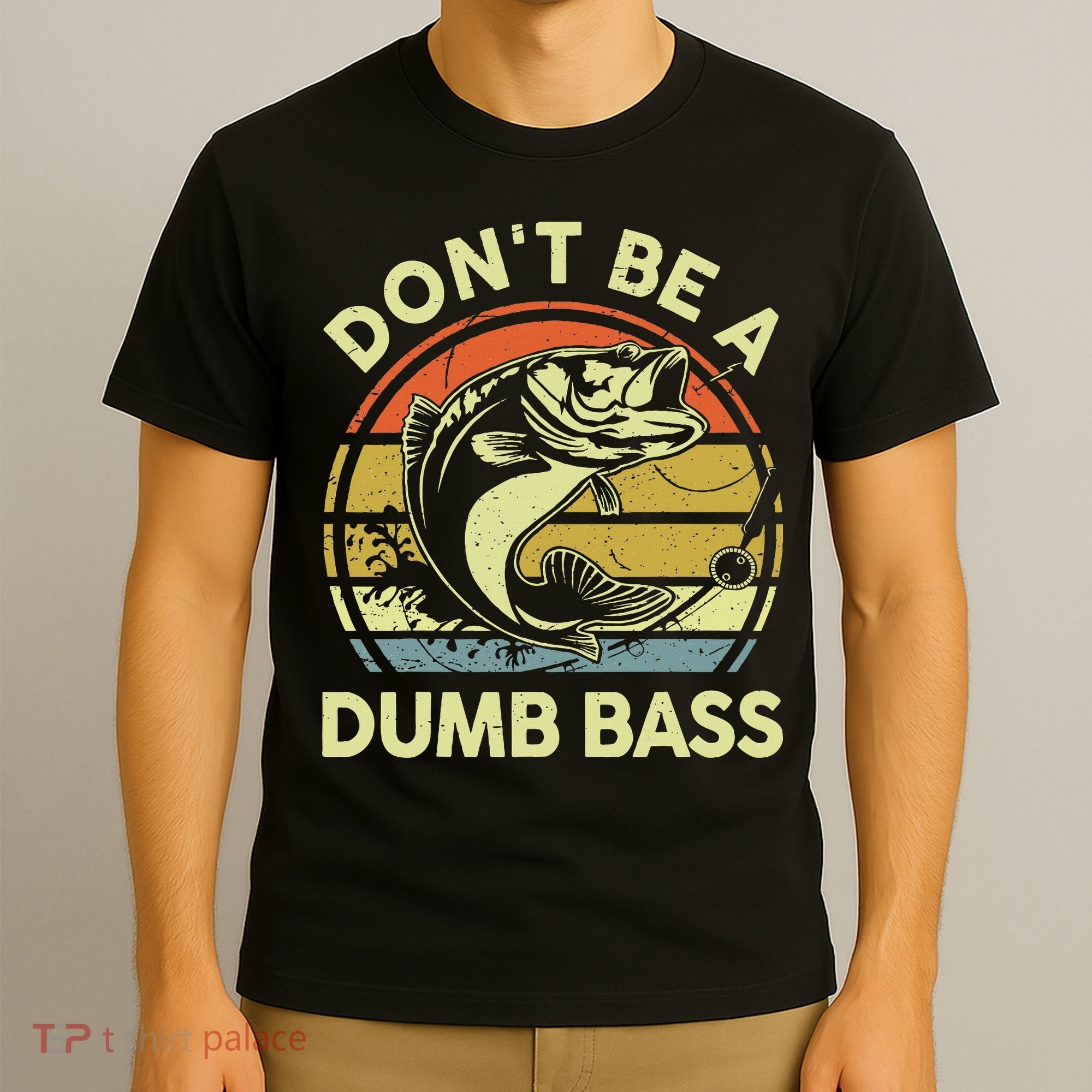 Funny Dont Be Dumb Bass Fish Dad Fishing T-Shirt