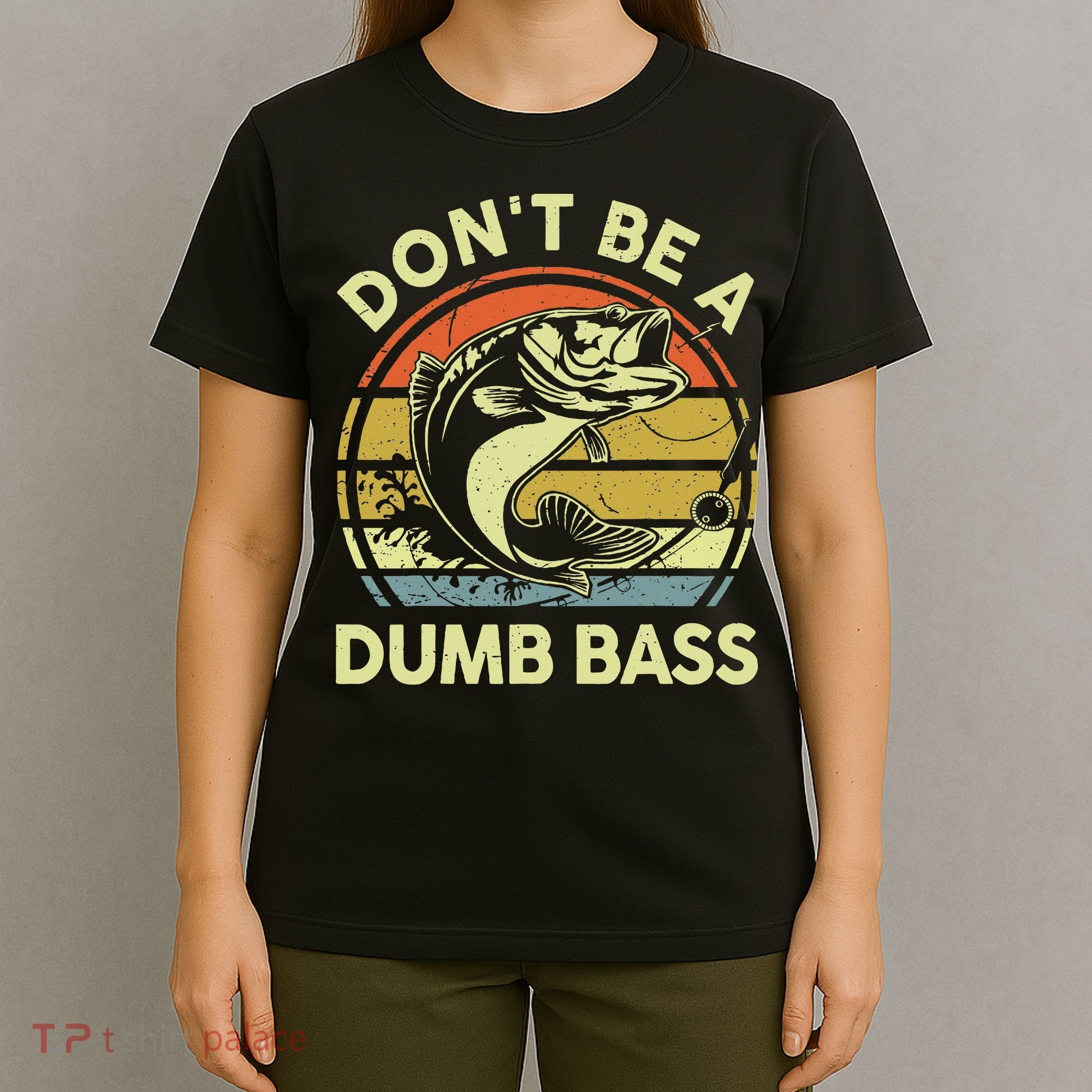 Funny Dont Be Dumb Bass Fish Dad Fishing T-Shirt