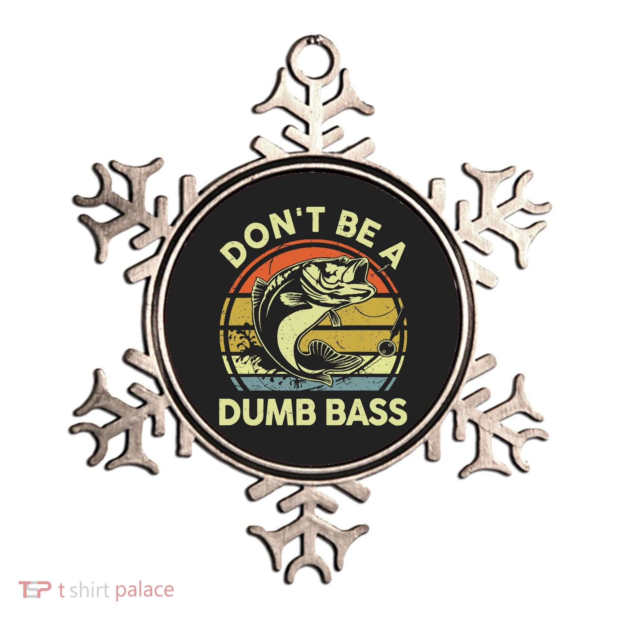 Funny Dont Be Dumb Bass Fish Dad Fishing Ornament