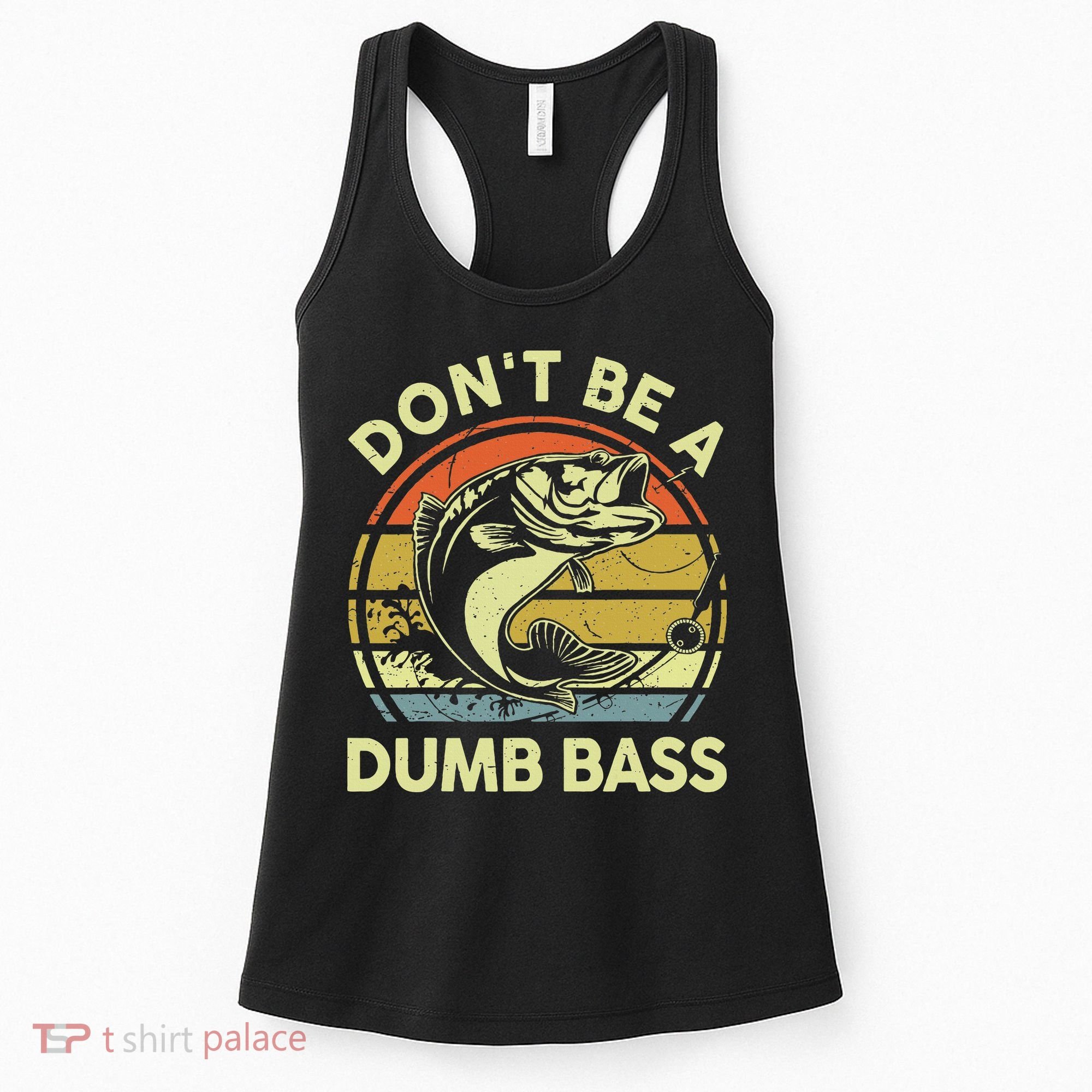 Funny Dont Be Dumb Bass Fish Dad Fishing Women's Tank Top