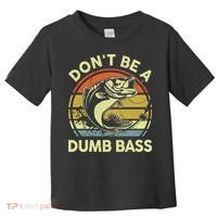 Funny Dont Be Dumb Bass Fish Dad Fishing Toddler T-Shirt thumb 0