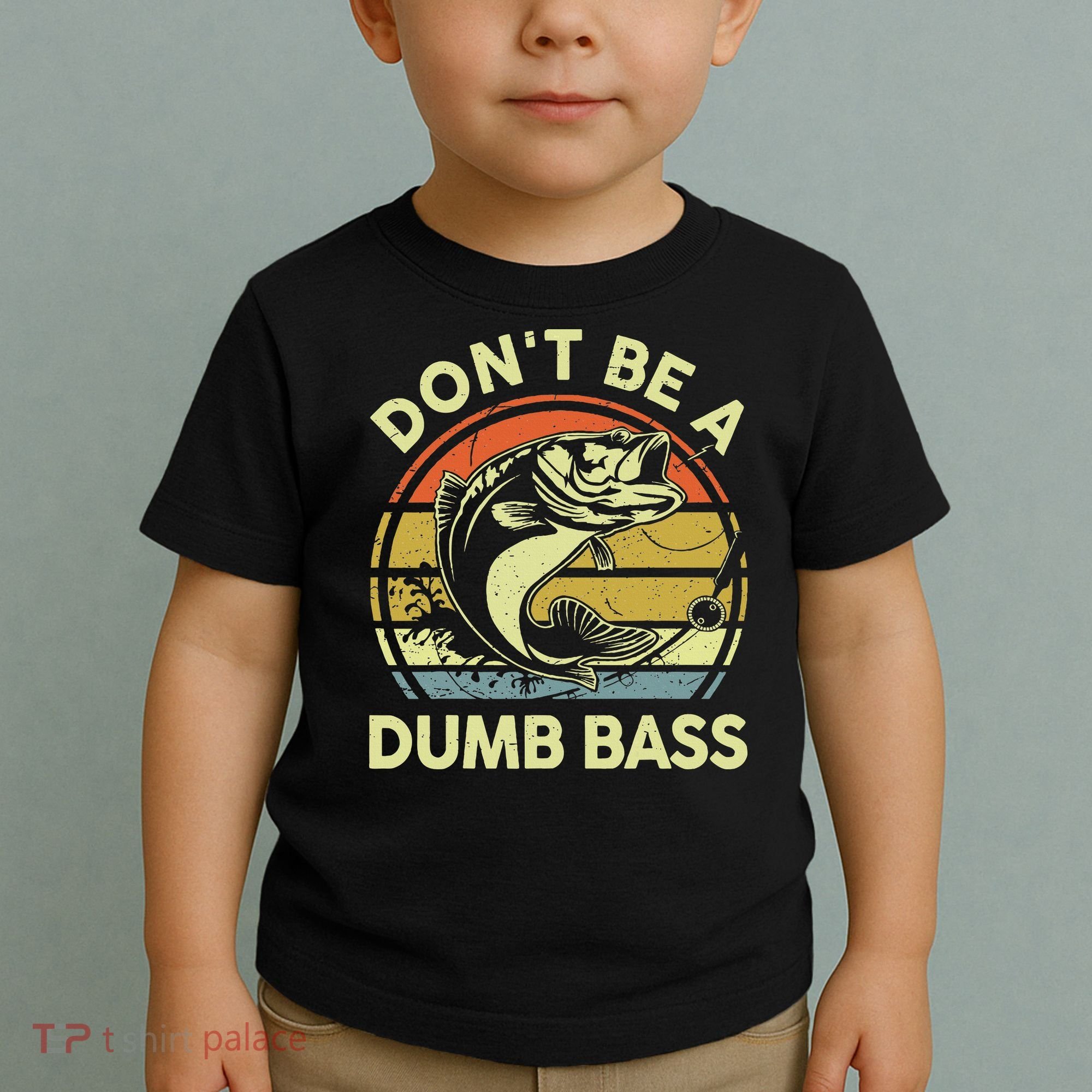 Funny Dont Be Dumb Bass Fish Dad Fishing Toddler T-Shirt