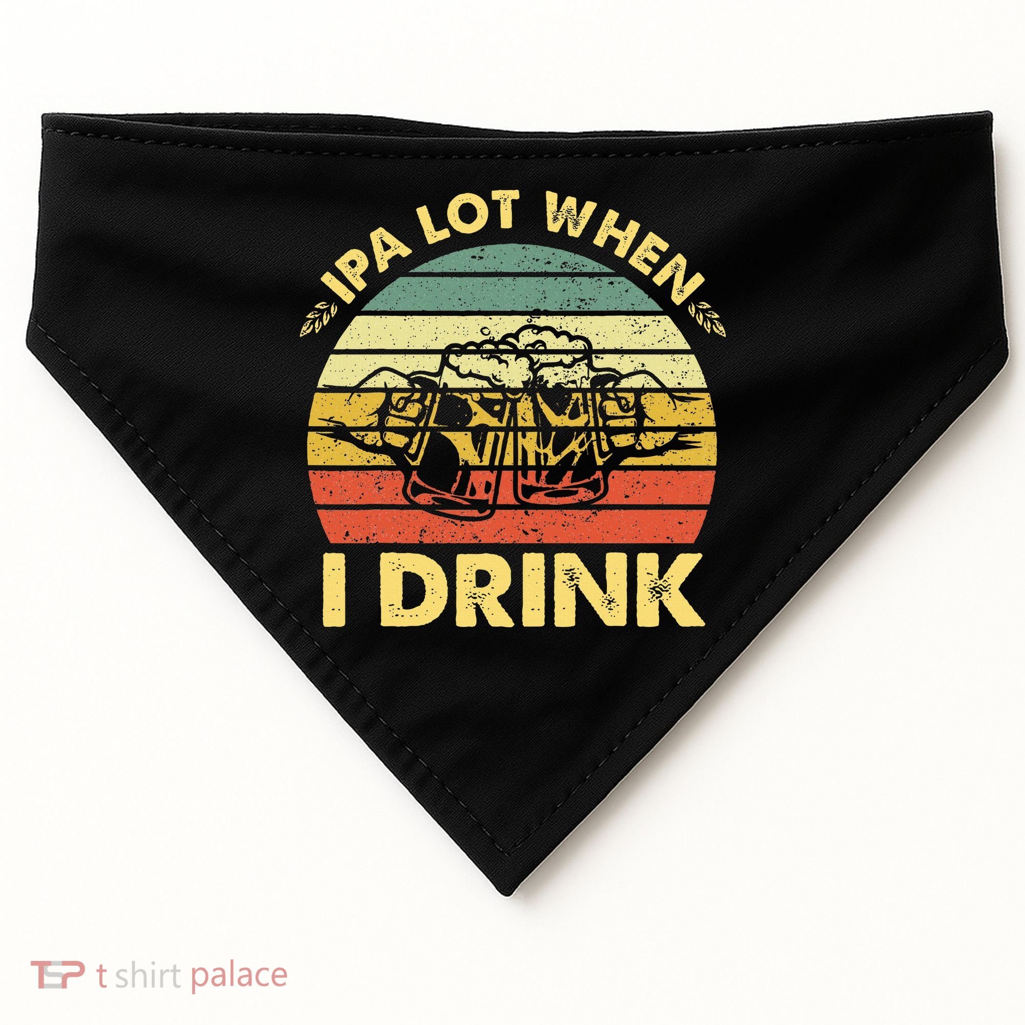 Funny Drinking Beer Party Ipa A Lot When I Drink USA-Made Doggie Bandana