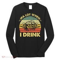 Funny Drinking Beer Party Ipa A Lot When I Drink Long Sleeve Shirt thumb 0