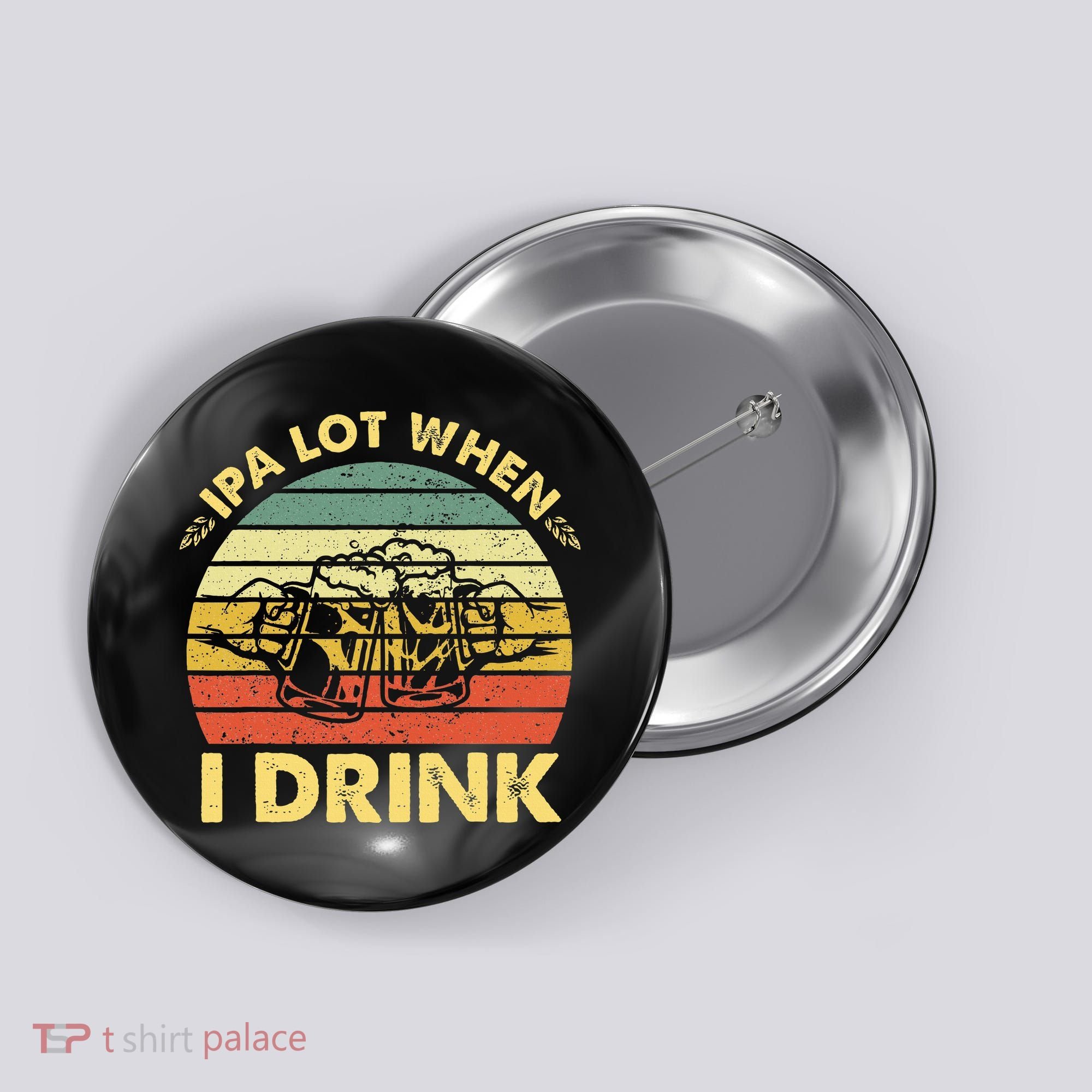 Funny Drinking Beer Party Ipa A Lot When I Drink Button