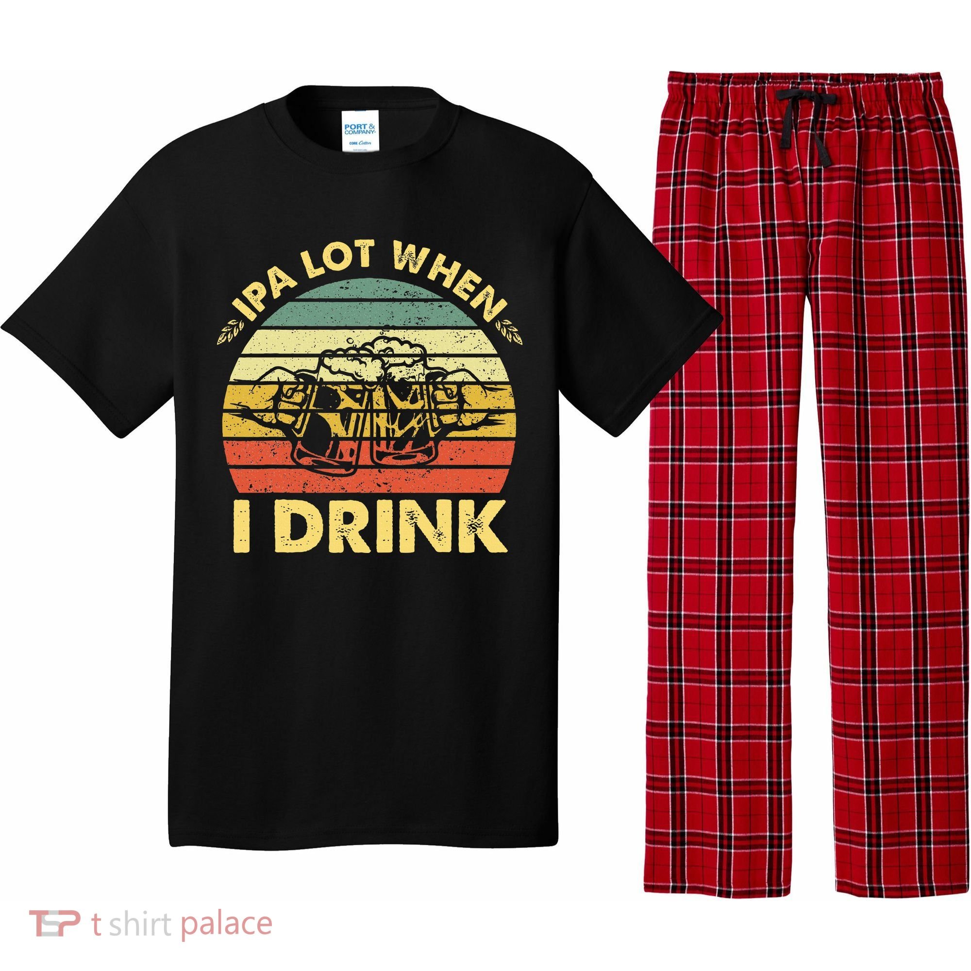 Funny Drinking Beer Party Ipa A Lot When I Drink Pajama Set