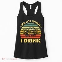 Funny Drinking Beer Party Ipa A Lot When I Drink Women's Tank Top thumb 0