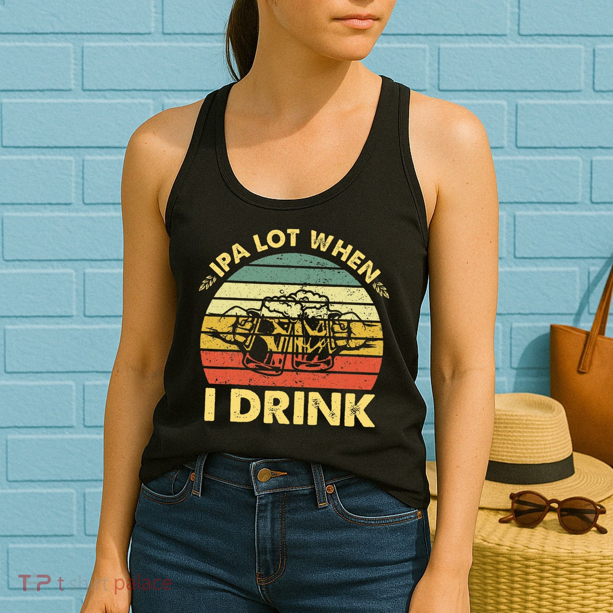 Funny Drinking Beer Party Ipa A Lot When I Drink Women's Tank Top