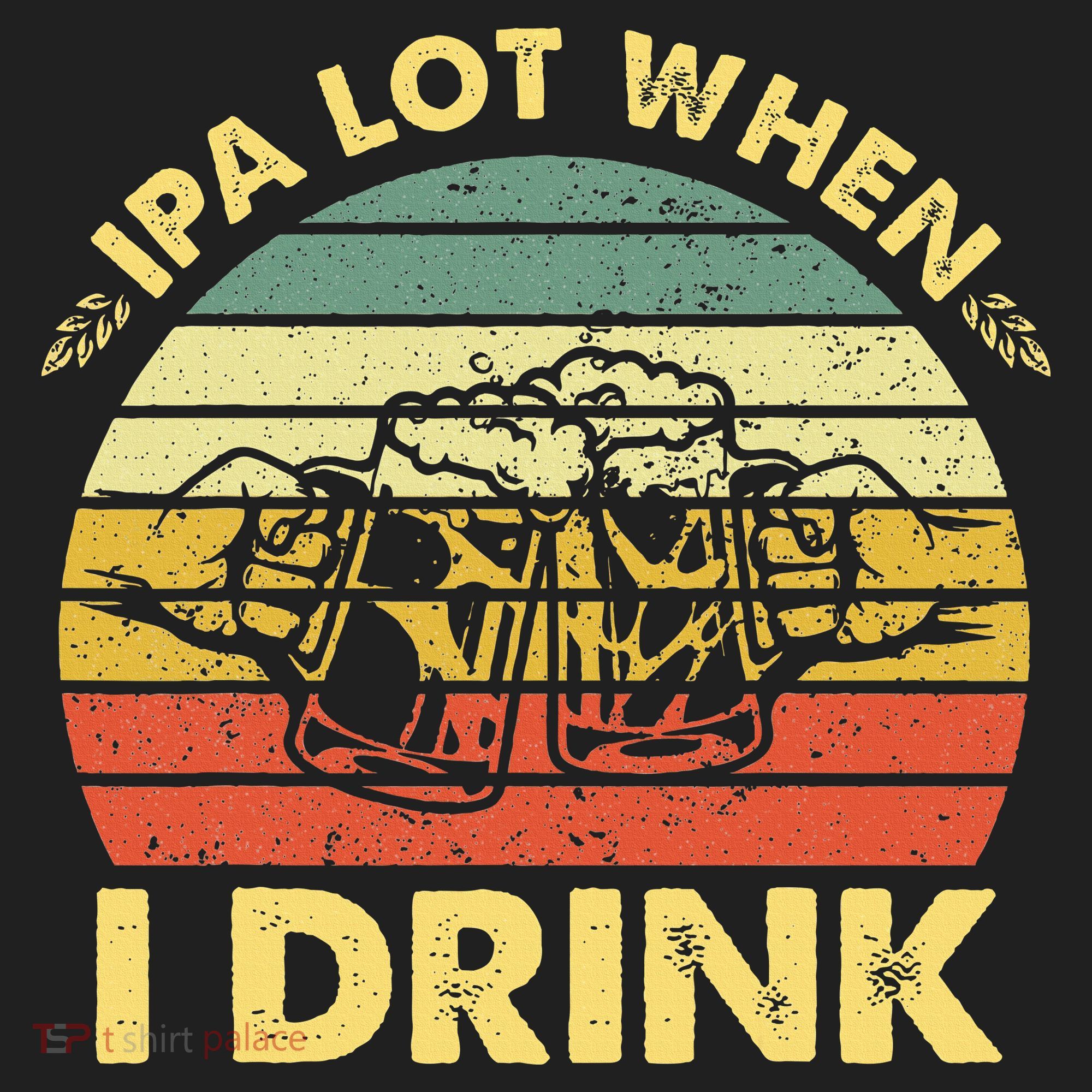 Funny Drinking Beer Party Ipa A Lot When I Drink Hat