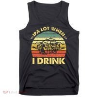 Funny Drinking Beer Party Ipa A Lot When I Drink Tank Top thumb 0