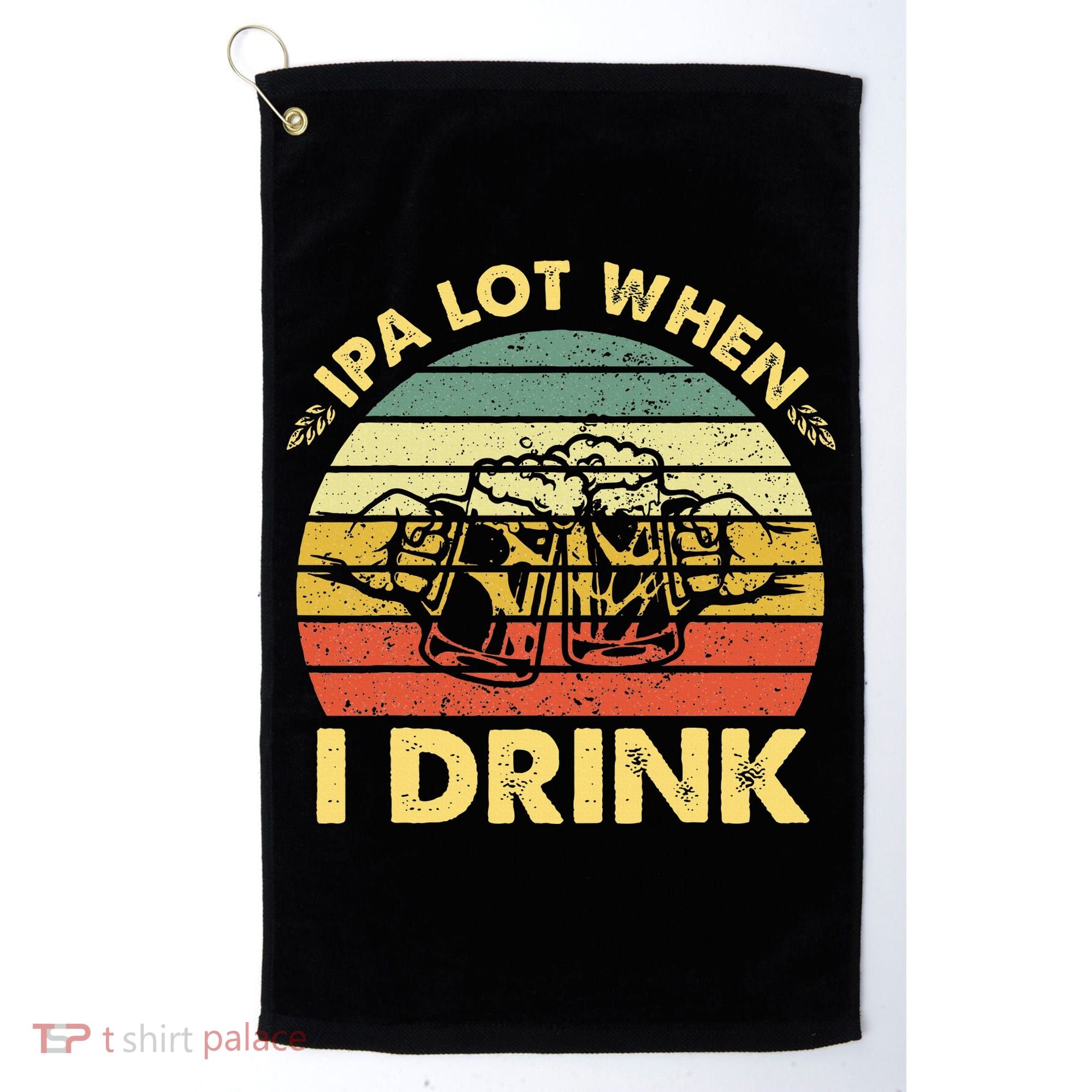 Funny Drinking Beer Party Ipa A Lot When I Drink Golf Towel