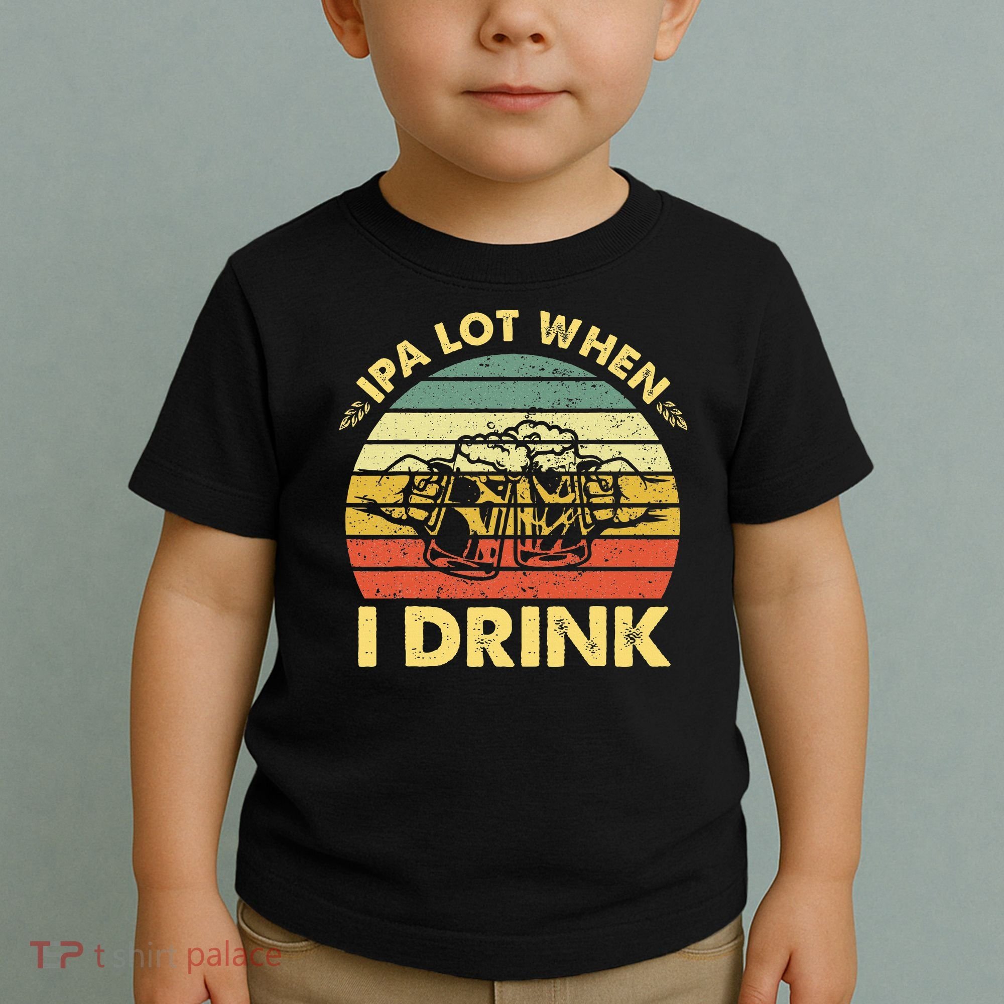 Funny Drinking Beer Party Ipa A Lot When I Drink Toddler T-Shirt
