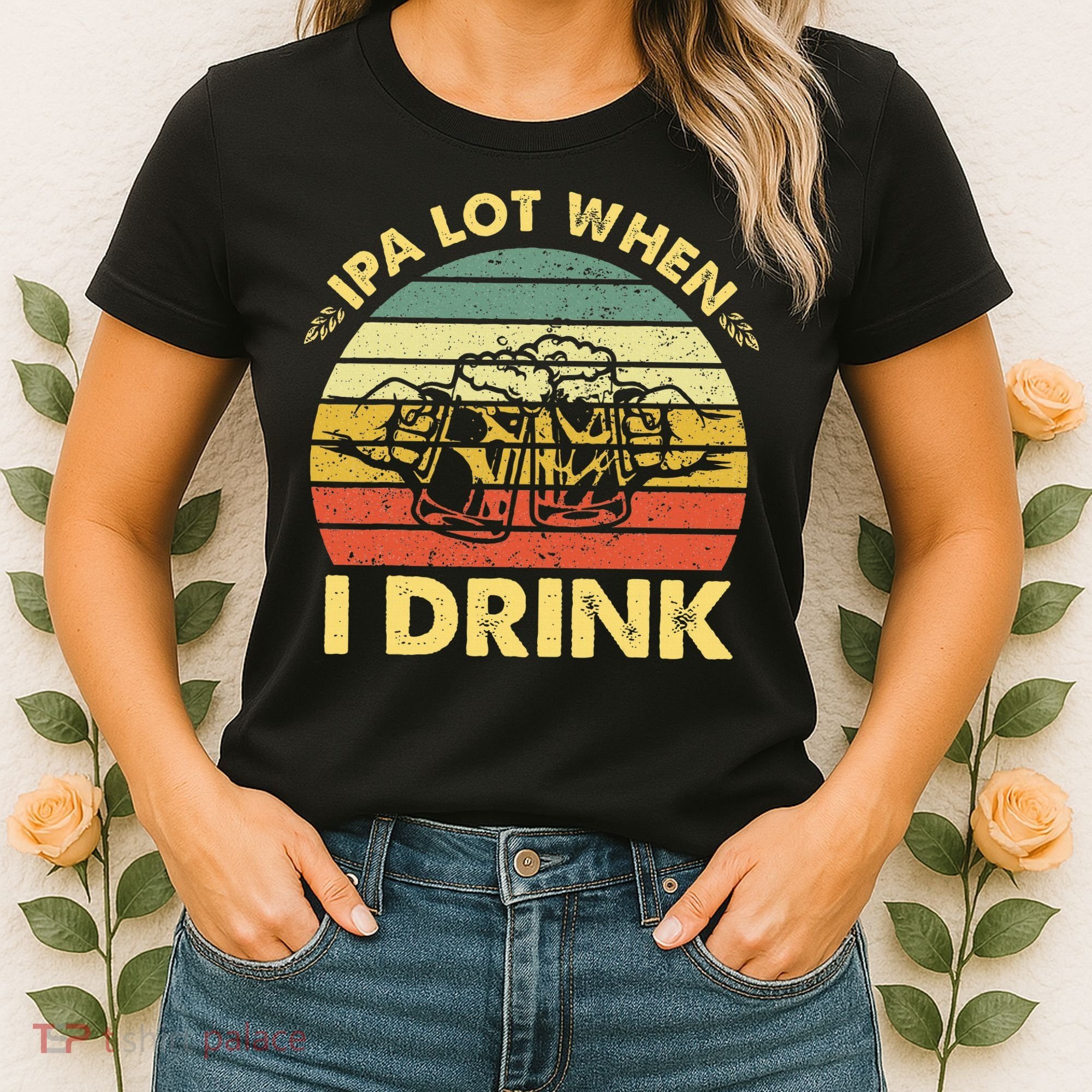 Funny Drinking Beer Party Ipa A Lot When I Drink Women's T-Shirt