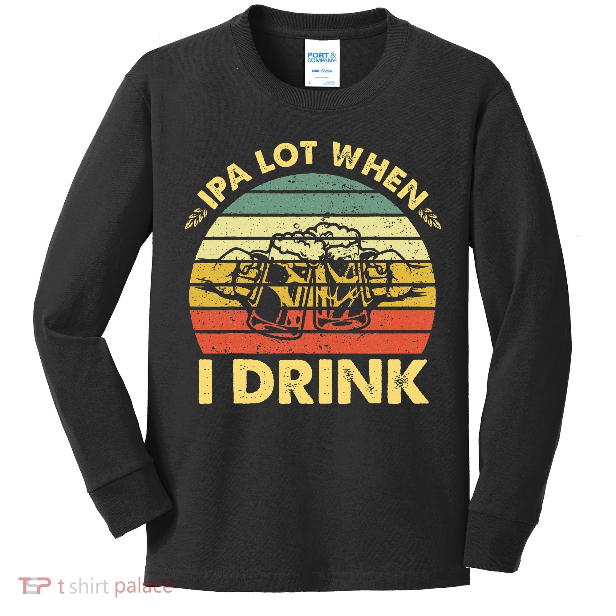 Funny Drinking Beer Party Ipa A Lot When I Drink Kids Long Sleeve Shirt