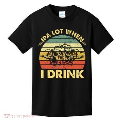 Funny Drinking Beer Party Ipa A Lot When I Drink Kids T-Shirt