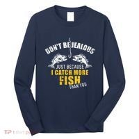 Fishing DonT Be Jealous Just Because I Catch More Fish You Long Sleeve Shirt thumb 0