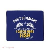Fishing DonT Be Jealous Just Because I Catch More Fish You Mousepad thumb 0