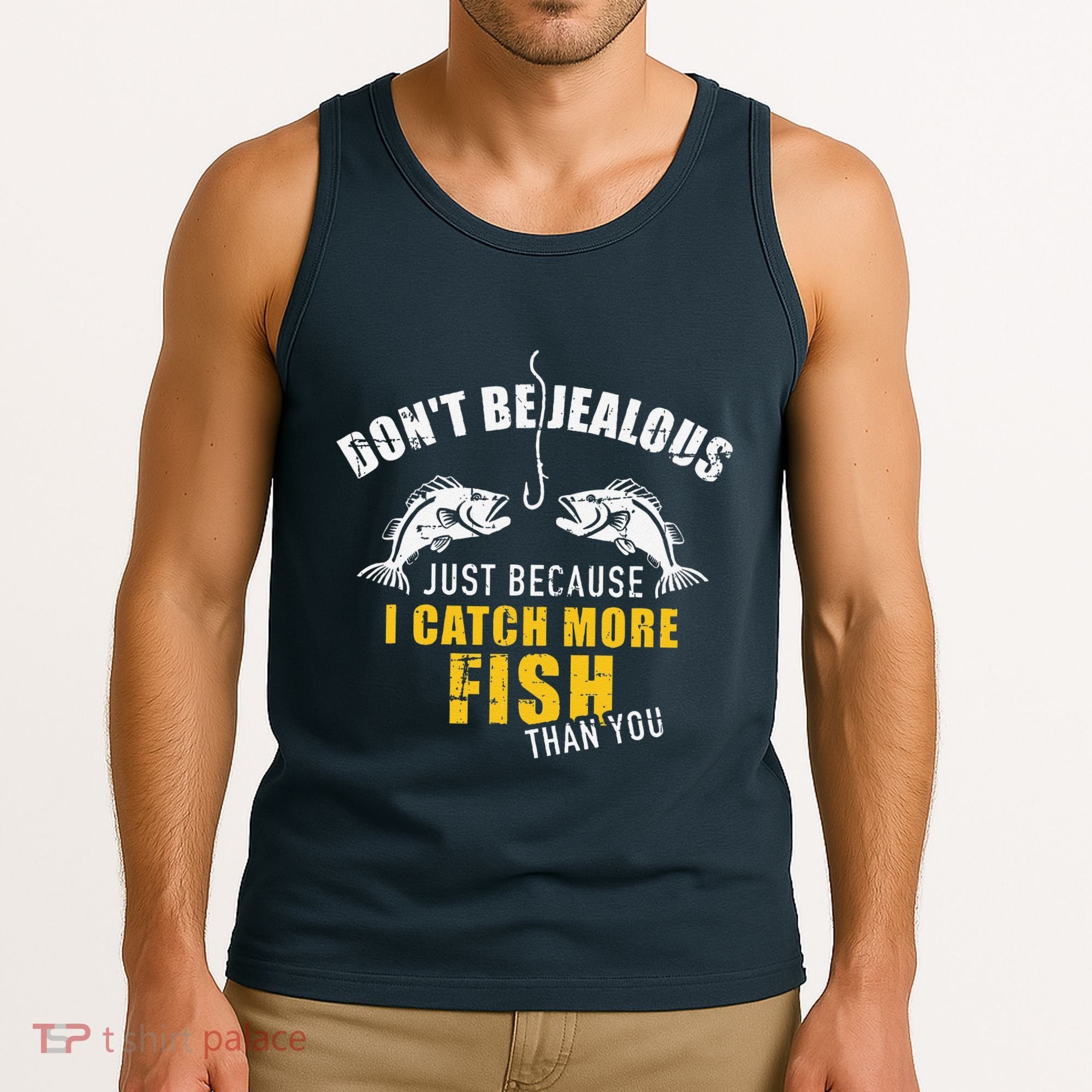 Fishing DonT Be Jealous Just Because I Catch More Fish You Tank Top
