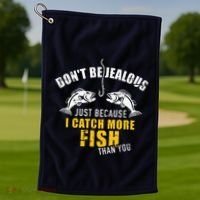 Fishing DonT Be Jealous Just Because I Catch More Fish You Golf Towel thumb 1