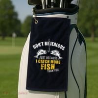 Fishing DonT Be Jealous Just Because I Catch More Fish You Golf Towel thumb 2